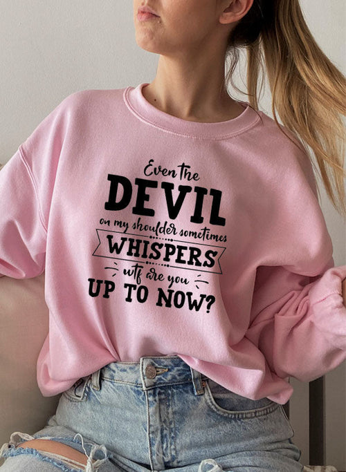 Even The Devil On My Shoulder Sometimes Whispers WTF Are You Up To