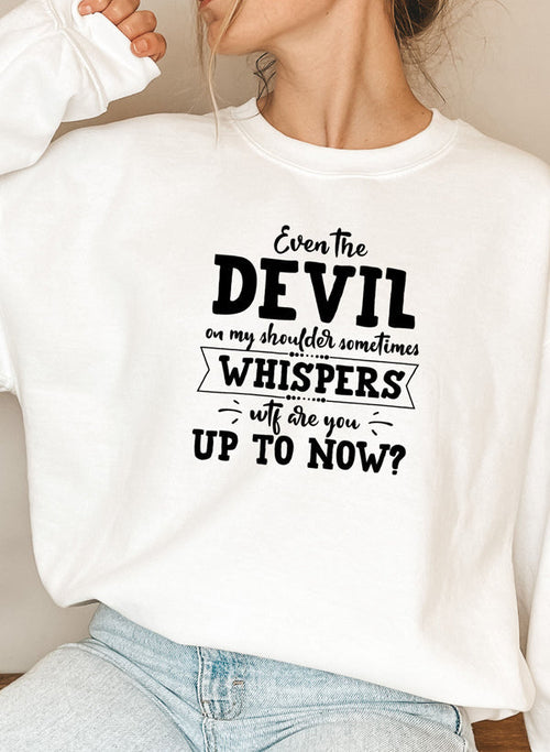 Even The Devil On My Shoulder Sometimes Whispers WTF Are You Up To
